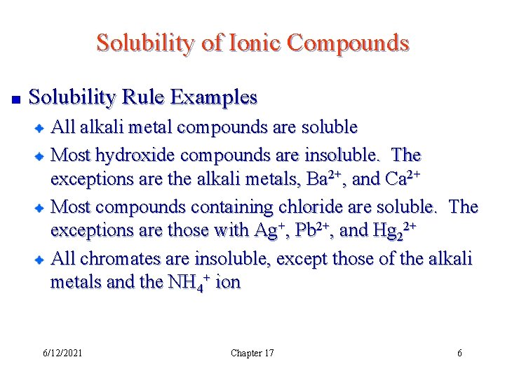 Solubility of Ionic Compounds Solubility Rule Examples All alkali metal compounds are soluble Most