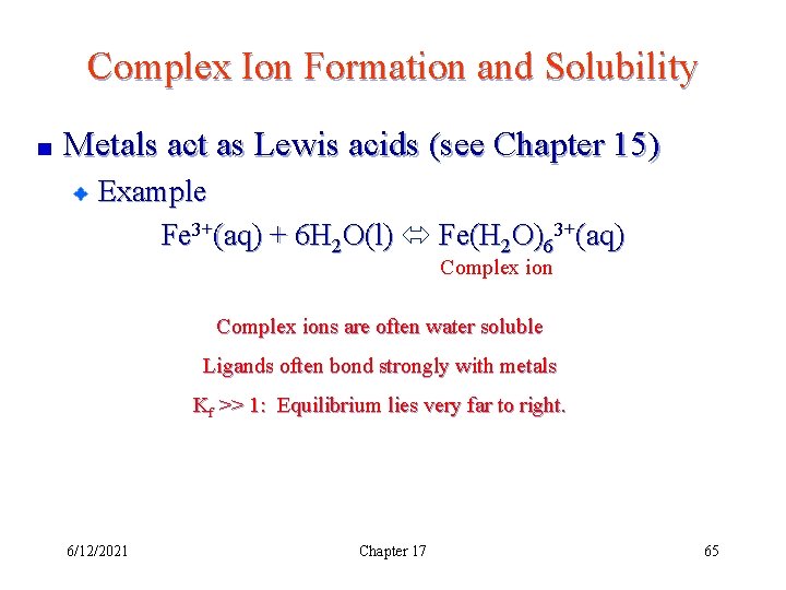Complex Ion Formation and Solubility Metals act as Lewis acids (see Chapter 15) Example