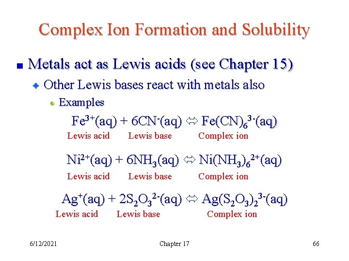 Complex Ion Formation and Solubility Metals act as Lewis acids (see Chapter 15) Other
