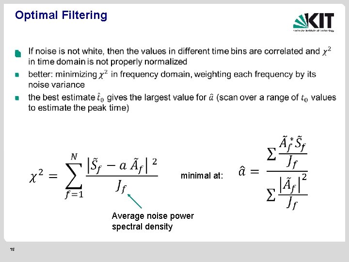 Optimal Filtering minimal at: Average noise power spectral density 15 