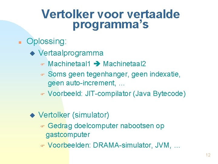 Vertolker voor vertaalde programma’s n Oplossing: u Vertaalprogramma F F F u Machinetaal 1