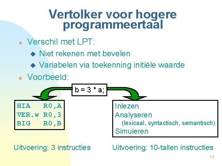 Vertolker voor hogere programmeertaal n Verschil met LPT: u u n Niet rekenen met