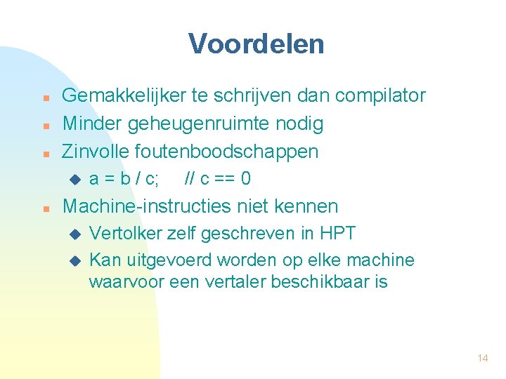 Voordelen n Gemakkelijker te schrijven dan compilator Minder geheugenruimte nodig Zinvolle foutenboodschappen u n