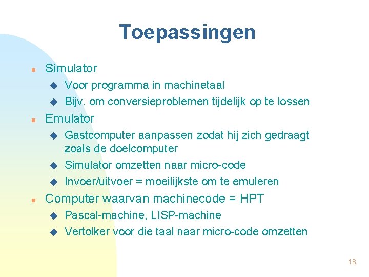 Toepassingen n Simulator u u n Emulator u u u n Voor programma in