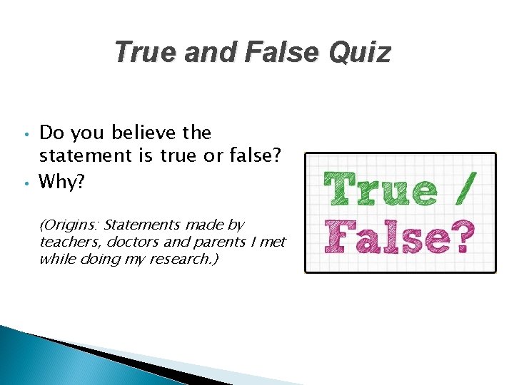 True and False Quiz • • Do you believe the statement is true or