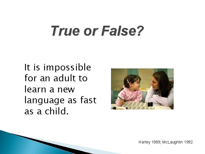 True or False? It is impossible for an adult to learn a new language True or False? It is impossible for an adult to learn a new language