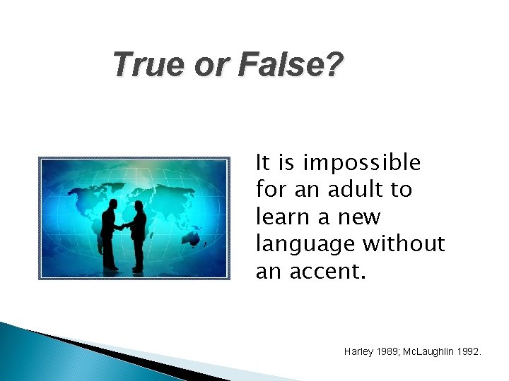 True or False? It is impossible for an adult to learn a new language True or False? It is impossible for an adult to learn a new language
