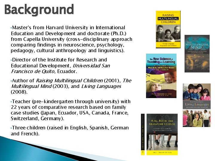 Background • Master’s from Harvard University in International Education and Development and doctorate (Ph. Background • Master’s from Harvard University in International Education and Development and doctorate (Ph.