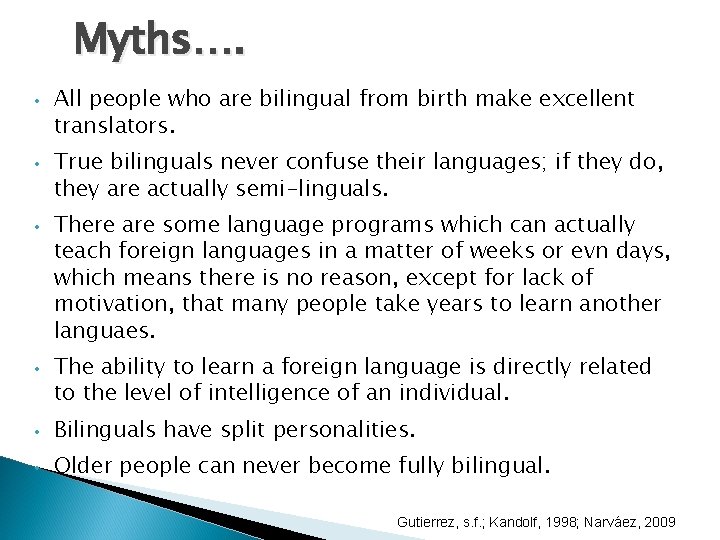 Myths…. • • All people who are bilingual from birth make excellent translators. True