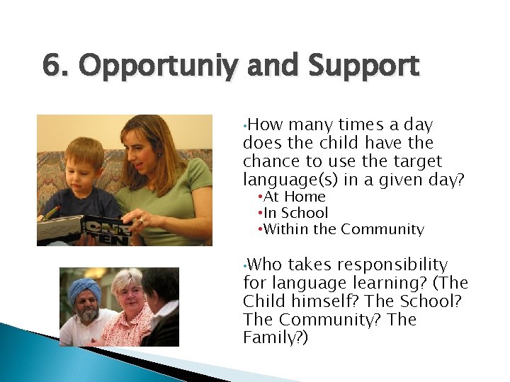 6. Opportuniy and Support • How many times a day does the child have