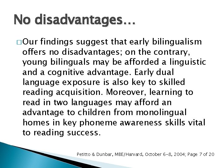 No disadvantages… � Our findings suggest that early bilingualism offers no disadvantages; on the