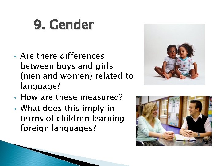 9. Gender • • • Are there differences between boys and girls (men and