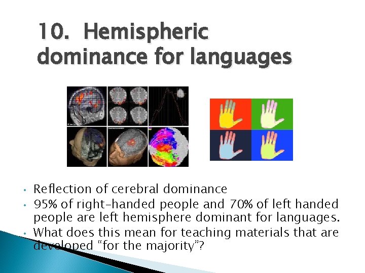 10. Hemispheric dominance for languages • • • Reflection of cerebral dominance 95% of