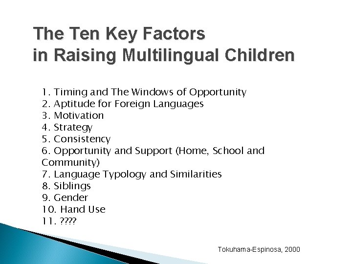 The Ten Key Factors in Raising Multilingual Children 1. Timing and The Windows of The Ten Key Factors in Raising Multilingual Children 1. Timing and The Windows of