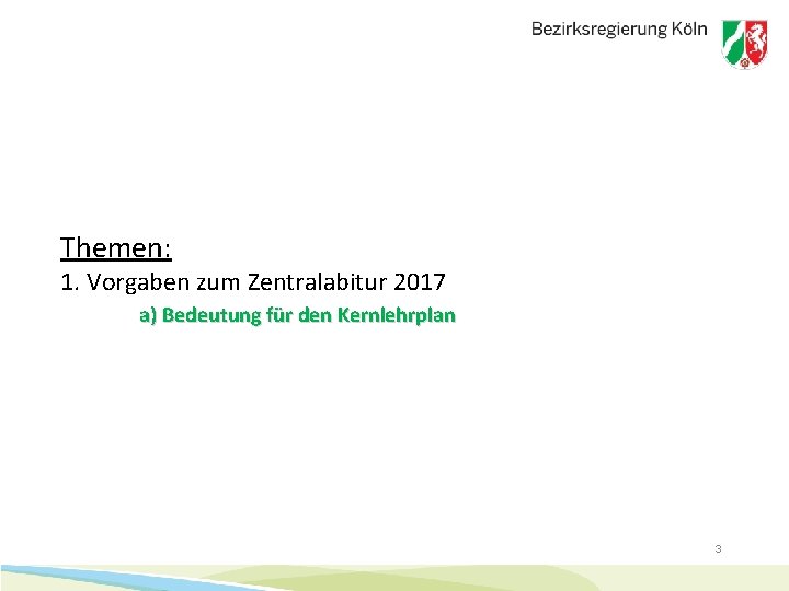 Themen: 1. Vorgaben zum Zentralabitur 2017 a) Bedeutung für den Kernlehrplan 3 