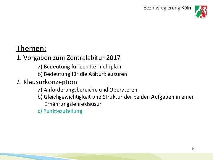 Themen: 1. Vorgaben zum Zentralabitur 2017 a) Bedeutung für den Kernlehrplan b) Bedeutung für