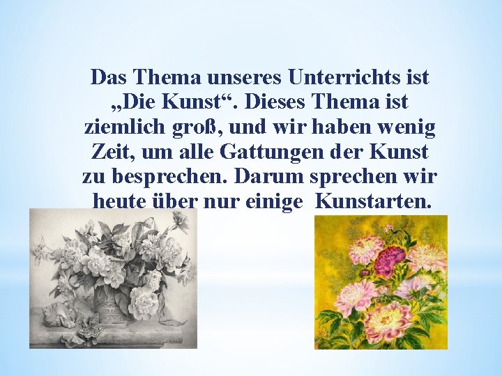 Das Thema unseres Unterrichts ist „Die Kunst“. Dieses Thema ist ziemlich groß, und wir