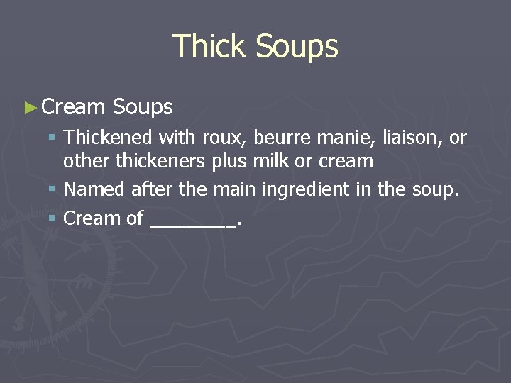 Thick Soups ► Cream Soups § Thickened with roux, beurre manie, liaison, or other