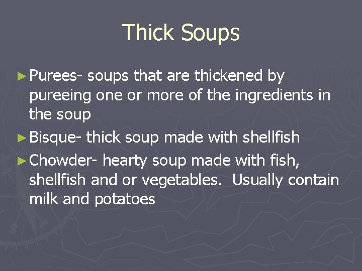 Thick Soups ► Purees- soups that are thickened by pureeing one or more of