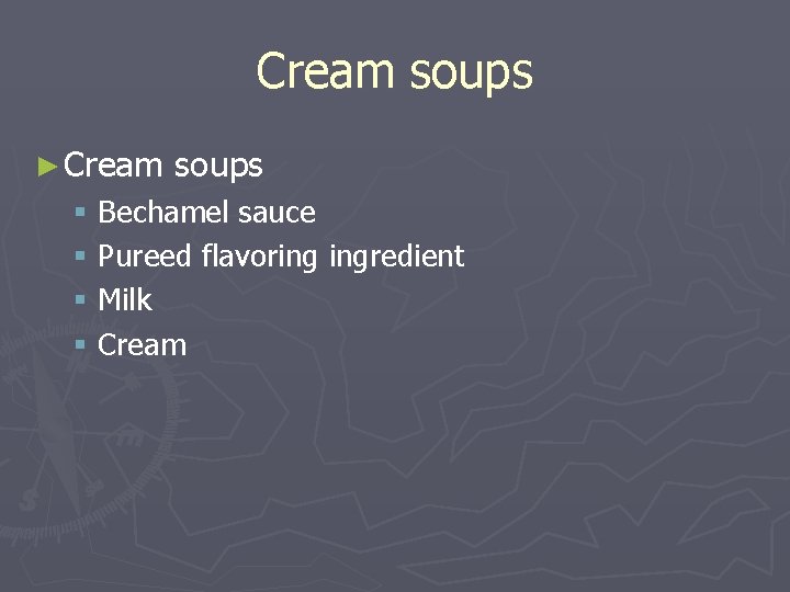 Cream soups ► Cream soups § Bechamel sauce § Pureed flavoring ingredient § Milk