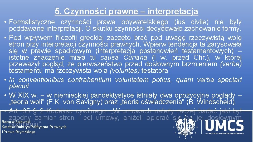 5. Czynności prawne – interpretacja • Formalistyczne czynności prawa obywatelskiego (ius civile) nie były