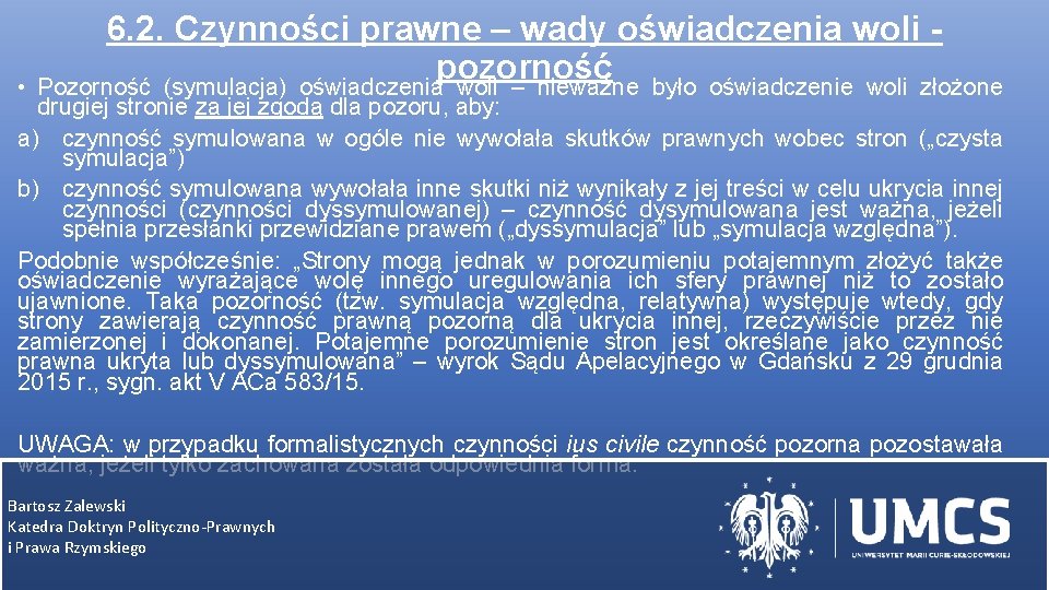  • 6. 2. Czynności prawne – wady oświadczenia woli pozorność Pozorność (symulacja) oświadczenia