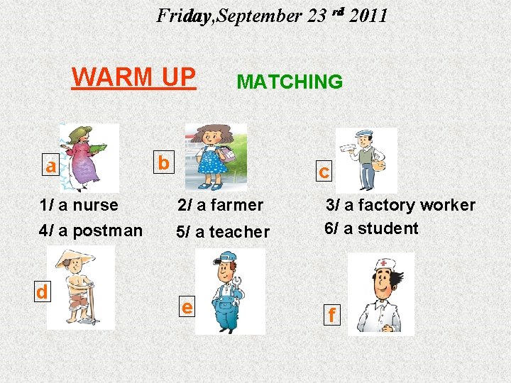 Friday, September 23 rd 2011 WARM UP 2 a 1/ a nurse 4/ a