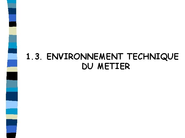 1. 3. ENVIRONNEMENT TECHNIQUE DU METIER 