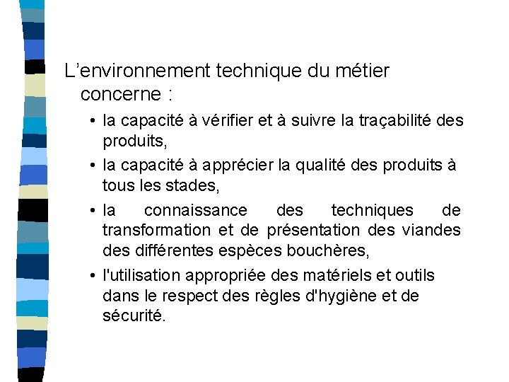 L’environnement technique du métier concerne : • la capacité à vérifier et à suivre