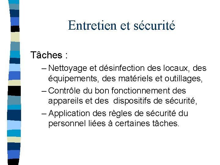 Entretien et sécurité Tâches : – Nettoyage et désinfection des locaux, des équipements, des