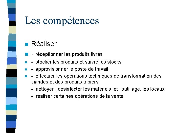 Les compétences n n n Réaliser - réceptionner les produits livrés - stocker les