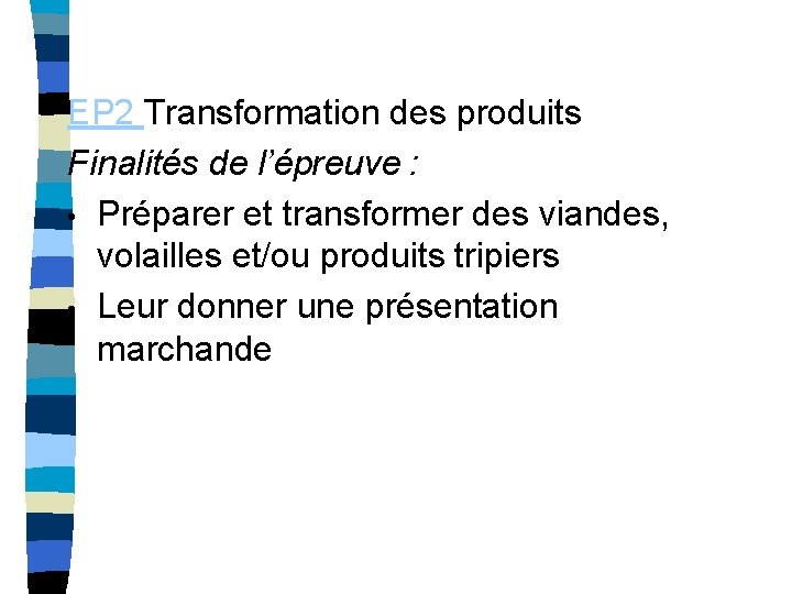 EP 2 Transformation des produits Finalités de l’épreuve : • Préparer et transformer des