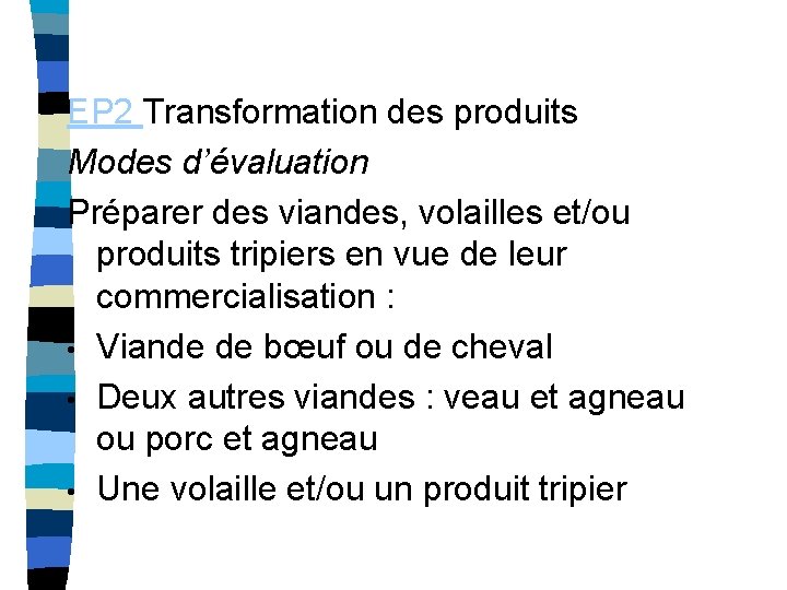 EP 2 Transformation des produits Modes d’évaluation Préparer des viandes, volailles et/ou produits tripiers