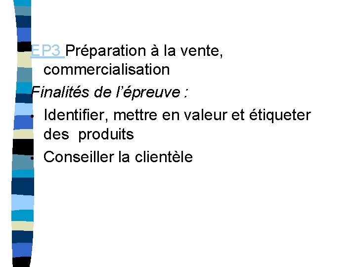 EP 3 Préparation à la vente, commercialisation Finalités de l’épreuve : • Identifier, mettre