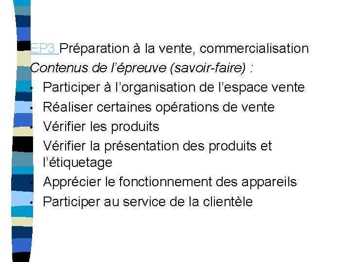 EP 3 Préparation à la vente, commercialisation Contenus de l’épreuve (savoir-faire) : • Participer