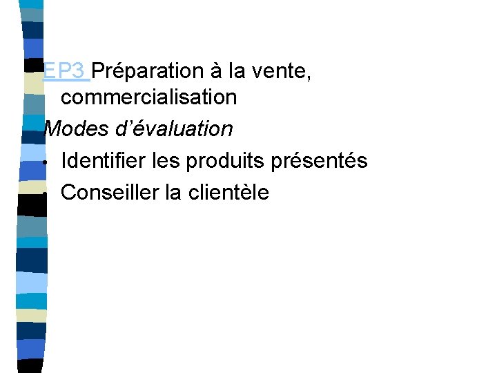 EP 3 Préparation à la vente, commercialisation Modes d’évaluation • Identifier les produits présentés