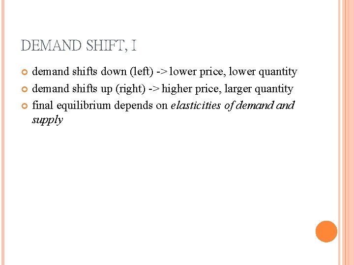 DEMAND SHIFT, I demand shifts down (left) -> lower price, lower quantity demand shifts