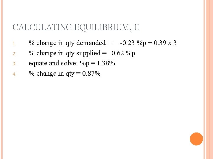 CALCULATING EQUILIBRIUM, II 1. 2. 3. 4. % change in qty demanded = -0.