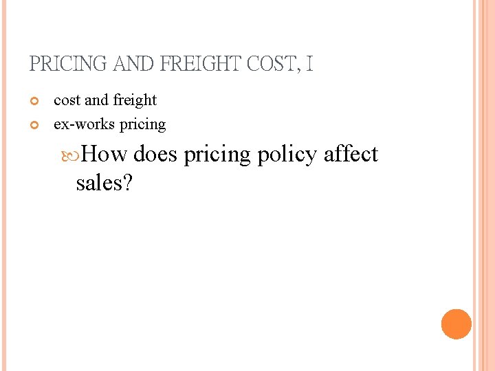PRICING AND FREIGHT COST, I cost and freight ex-works pricing How sales? does pricing
