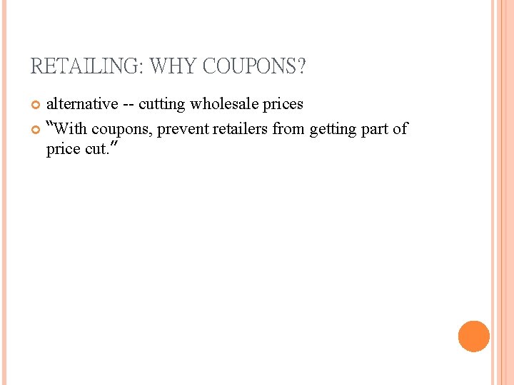RETAILING: WHY COUPONS? alternative -- cutting wholesale prices “With coupons, prevent retailers from getting