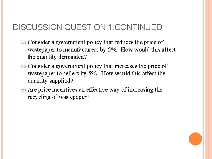 DISCUSSION QUESTION 1: CONTINUED Consider a government policy that reduces the price of wastepaper