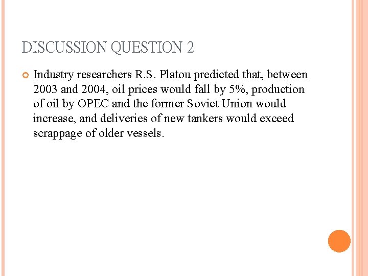 DISCUSSION QUESTION 2 Industry researchers R. S. Platou predicted that, between 2003 and 2004,