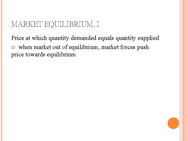 MARKET EQUILIBRIUM, I Price at which quantity demanded equals quantity supplied when market out