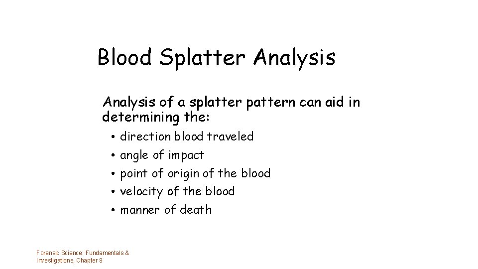 Blood Splatter Analysis of a splatter pattern can aid in determining the: • •