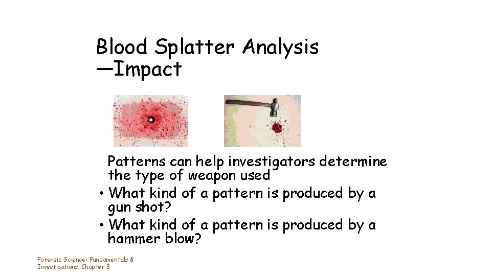 Blood Splatter Analysis —Impact Patterns can help investigators determine the type of weapon used