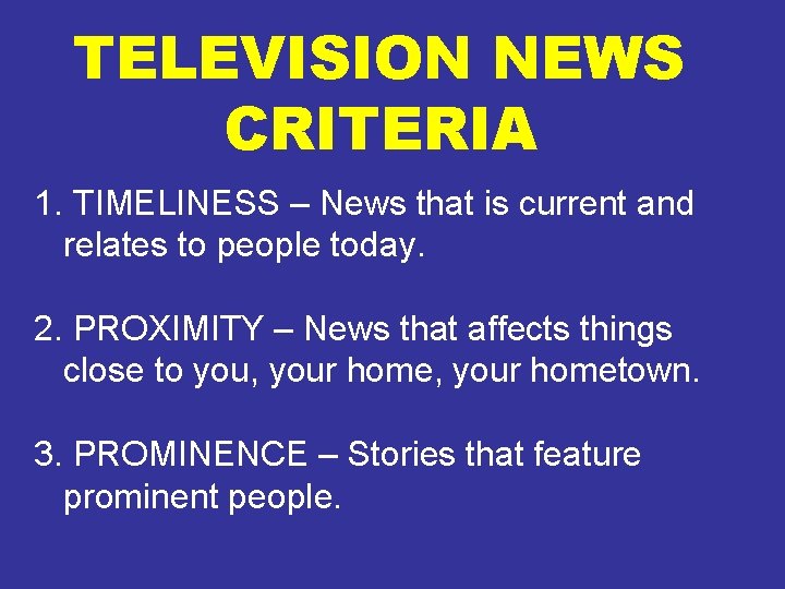 TELEVISION NEWS CRITERIA 1. TIMELINESS – News that is current and relates to people