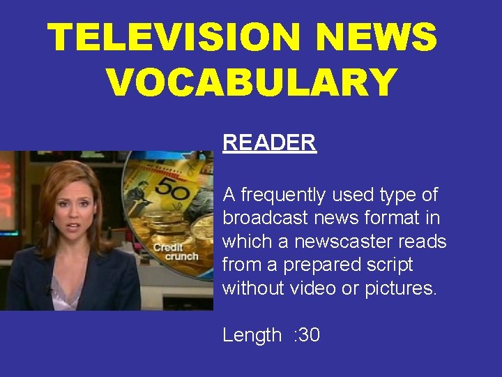 TELEVISION NEWS VOCABULARY READER A frequently used type of broadcast news format in which