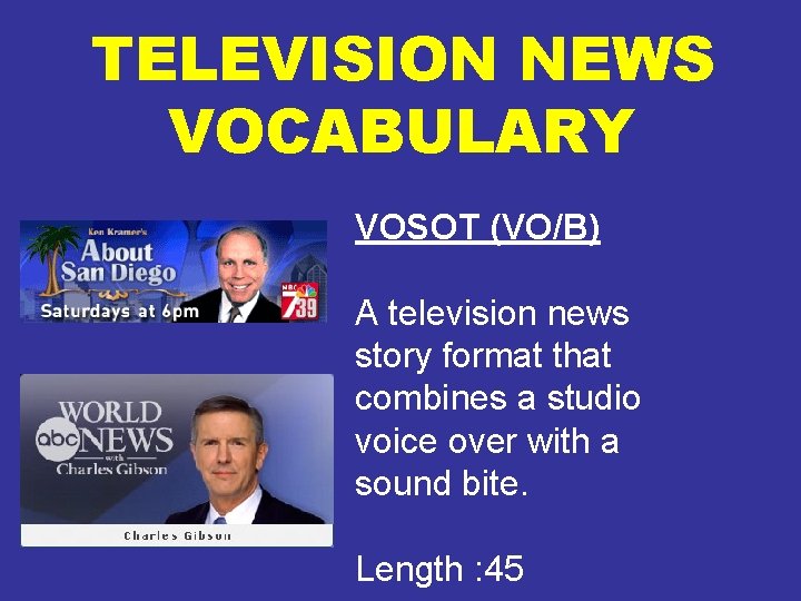 TELEVISION NEWS VOCABULARY VOSOT (VO/B) A television news story format that combines a studio