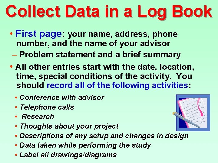 Collect Data in a Log Book • First page: your name, address, phone number,