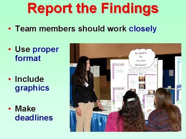 Report the Findings • Team members should work closely • Use proper format •